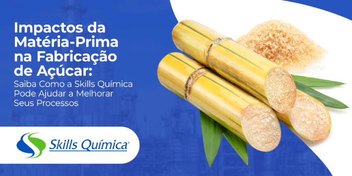 Impactos da Matéria-Prima na Fabricação de Açúcar: Saiba Como a Skills Química Pode Ajudar a Melhorar Seus Processos